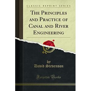 David Stevenson The Principles and Practice of Canal and River Engineering (Classic Reprint) David Stevenson The Principles and Practice of Canal and River Engineering (Classic Reprint)
