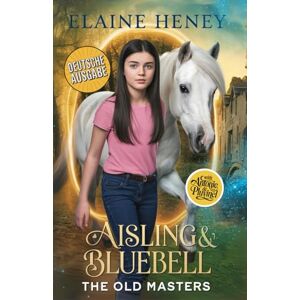 Heney, Elaine Aisling & Bluebell with Antonie de Pluvinel Deutsche Ausgabe (Die alten Meister – Deutsche Ausgabe) Heney, Elaine Aisling & Bluebell with Antonie de Pluvinel Deutsche Ausgabe (Die alten Meister – Deutsche Ausgabe)