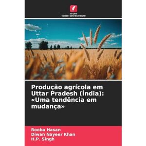 Hasan, Rooba Produção agrícola em Uttar Pradesh (Índia): Uma tendência em mudança Hasan, Rooba Produção agrícola em Uttar Pradesh (Índia): Uma tendência em mudança