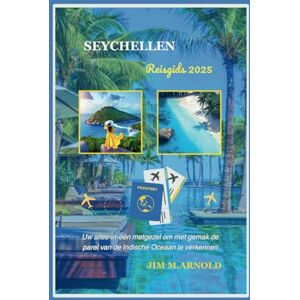 ARNOLD, JIM M. SEYCHELLEN REISGIDS 2025: Uw alles-in-één metgezel om met gemak de parel van de Indische Oceaan te verkennen ARNOLD, JIM M. SEYCHELLEN REISGIDS 2025: Uw alles-in-één metgezel om met gemak de parel van de Indische Oceaan te verkennen