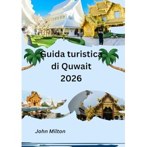 Milton Guida turistica di Quwait 2026: La porta del Golfo Persico: viaggi senza tempo in Kuwait Milton Guida turistica di Quwait 2026: La porta del Golfo Persico: viaggi senza tempo in Kuwait
