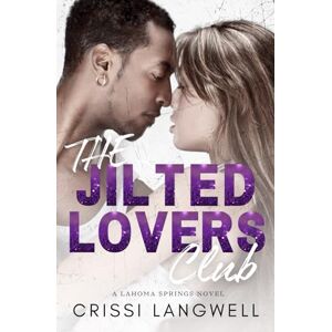 Langwell, Crissi The Jilted Lovers Club: An Opposites Attract, Small Town Romance: 1 (Lahoma Springs) Langwell, Crissi The Jilted Lovers Club: An Opposites Attract, Small Town Romance: 1 (Lahoma Springs)