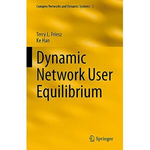 Friesz, Terry L. Dynamic Network User Equilibrium: 5 (Complex Networks and Dynamic Systems, 5) Friesz, Terry L. Dynamic Network User Equilibrium: 5 (Complex Networks and Dynamic Systems, 5)