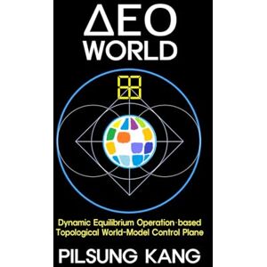 KANG, PILSUNG DEO WORLD : Dynamic Equilibrium Operation–based Topological World-Model Control Plane KANG, PILSUNG DEO WORLD : Dynamic Equilibrium Operation–based Topological World-Model Control Plane