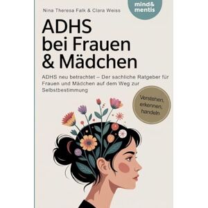 Falk, Nina Theresa ADHS bei Frauen & Mädchen: ADHS neu betrachtet Der sachliche Ratgeber für Frauen und Mädchen auf dem Weg zur Selbstbestimmung Falk, Nina Theresa ADHS bei Frauen & Mädchen: ADHS neu betrachtet Der sachliche Ratgeber für Frauen und Mädchen auf dem Weg zur Selbstbestimmung