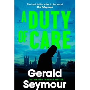 Seymour, Gerald A Duty of Care: the utterly gripping spy novel from the "best thriller writer in the world Seymour, Gerald A Duty of Care: the utterly gripping spy novel from the "best thriller writer in the world