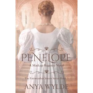 Wylde, Anya Penelope ( A Madcap Regency Romance ): 1 (The Fairweather Sisters) Wylde, Anya Penelope ( A Madcap Regency Romance ): 1 (The Fairweather Sisters)