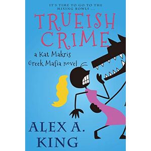 King, Alex A. Trueish Crime: A Kat Makris Greek Mafia Novel: Volume 2 King, Alex A. Trueish Crime: A Kat Makris Greek Mafia Novel: Volume 2