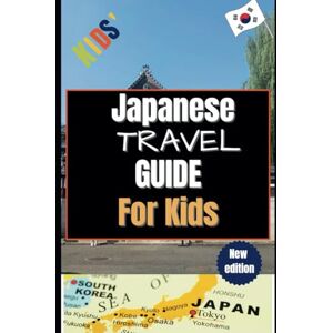 Laporte, Jean J. Japanese Travel Guide For Kids: Explore Japan's Fascinating Culture and Hidden Treasures for Young Travelers Laporte, Jean J. Japanese Travel Guide For Kids: Explore Japan's Fascinating Culture and Hidden Treasures for Young Travelers