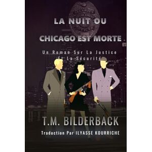 Bilderback, T. M. La Nuit Ou Chicago Est Morte Un Roman Sur La Justice Et La Sécurité Bilderback, T. M. La Nuit Ou Chicago Est Morte Un Roman Sur La Justice Et La Sécurité