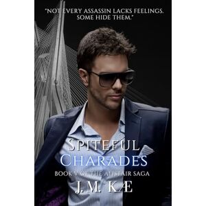 KÆ, J.M. Spiteful Charades: Book V Of The Alistair Saga (The Alistair Saga Romantic Suspense Love Story) KÆ, J.M. Spiteful Charades: Book V Of The Alistair Saga (The Alistair Saga Romantic Suspense Love Story)