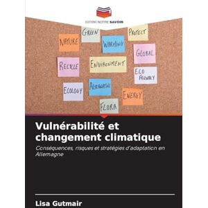 Gutmair, Lisa Vulnérabilité et changement climatique: Conséquences, risques et stratégies d'adaptation en Allemagne Gutmair, Lisa Vulnérabilité et changement climatique: Conséquences, risques et stratégies d'adaptation en Allemagne