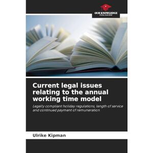Kipman, Ulrike Current legal issues relating to the annual working time model: Legally compliant holiday regulations, length of service and continued payment of remuneration Kipman, Ulrike Current legal issues relating to the annual working time model: Legally compliant holiday regulations, length of service and continued payment of remuneration