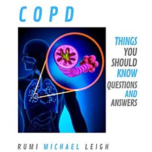 Leigh, Rumi Michael COPD: Things you should know (Questions and Answers) Leigh, Rumi Michael COPD: Things you should know (Questions and Answers)