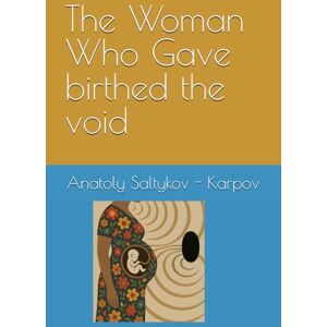 Saltykov - Karpov, Anatoly The Woman Who Gave birthed the void Saltykov - Karpov, Anatoly The Woman Who Gave birthed the void