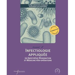 Dahyot-Fizelier, Claire Manuel d'infectiologie appliquée en anesthésie réanimation et médecine péri-opératoire Dahyot-Fizelier, Claire Manuel d'infectiologie appliquée en anesthésie réanimation et médecine péri-opératoire