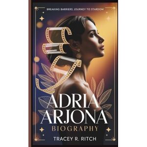 Ritch, Tracey R. Adria Arjona Biography: Breaking Barriers: Journey to Stardom Ritch, Tracey R. Adria Arjona Biography: Breaking Barriers: Journey to Stardom