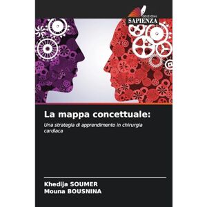 Soumer, Khédija La mappa concettuale: Una strategia di apprendimento in chirurgia cardiaca Soumer, Khédija La mappa concettuale: Una strategia di apprendimento in chirurgia cardiaca