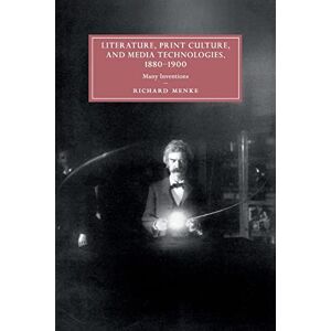 Menke, Richard Literature, Print Culture, and Media Technologies, 1880–1900: Many Inventions: 119 (Cambridge Studies in Nineteenth-Century Literature and Culture, Series Number 119) Menke, Richard Literature, Print Culture, and Media Technologies, 1880–1900: Many Inventions: 119 (Cambridge Studies in Nineteenth-Century Literature and Culture, Series Number 119)