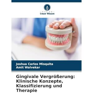 Misquita, Joshua Carlos Gingivale Vergrößerung: Klinische Konzepte, Klassifizierung und Therapie Misquita, Joshua Carlos Gingivale Vergrößerung: Klinische Konzepte, Klassifizierung und Therapie