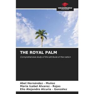 Hernandez - Muñoz, Abel The Royal Palm: Comprehensive study of this attribute of the nation Hernandez - Muñoz, Abel The Royal Palm: Comprehensive study of this attribute of the nation