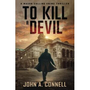 Connell, John A. To Kill A Devil: A Mason Collins Crime Thriller 4 Connell, John A. To Kill A Devil: A Mason Collins Crime Thriller 4