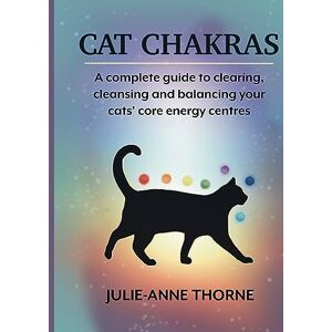 Thorne, Julie-Anne Cat chakras. A complete guide to clearing, cleansing and balancing your cats' core energy centres. Thorne, Julie-Anne Cat chakras. A complete guide to clearing, cleansing and balancing your cats' core energy centres.