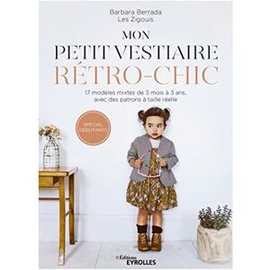 Berrada, Barbara Mon petit vestiaire rétro-chic: 17 modèles mixtes de 3 mois à 3 ans, avec des patrons à taille réelle. Spécial débutant Berrada, Barbara Mon petit vestiaire rétro-chic: 17 modèles mixtes de 3 mois à 3 ans, avec des patrons à taille réelle. Spécial débutant