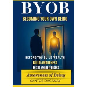 Dacanay, Santos BYOB Becoming Your Own Being (Trilogy Series) Dacanay, Santos BYOB Becoming Your Own Being (Trilogy Series)