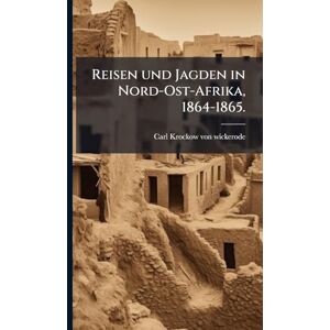 Krockow Von Wickerode, Carl Reisen und Jagden in Nord-Ost-Afrika, 1864-1865. Krockow Von Wickerode, Carl Reisen und Jagden in Nord-Ost-Afrika, 1864-1865.