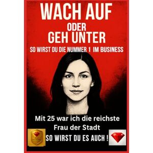 Diamond, Red Werd wach oder geh unter – So wirst du zur Nummer 1 im Business !Dieses Buch garantiert 100 % Erfolg durch Lösungen, die wirklich funktionieren ! (Wach auf oder geh unter) Diamond, Red Werd wach oder geh unter – So wirst du zur Nummer 1 im Business !Dieses Buch garantiert 100 % Erfolg durch Lösungen, die wirklich funktionieren ! (Wach auf oder geh unter)