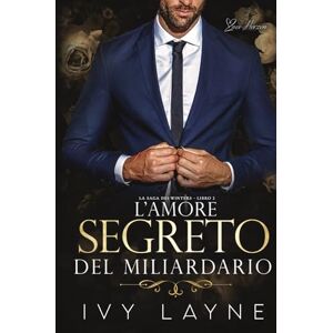 Layne, Ivy L’amore segreto del miliardario: Una storia d'amore miliardaria: 2 (La Saga dei Winters) Layne, Ivy L’amore segreto del miliardario: Una storia d'amore miliardaria: 2 (La Saga dei Winters)