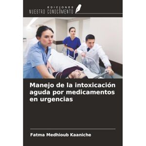 Medhioub Kaaniche, Fatma Manejo de la intoxicación aguda por medicamentos en urgencias Medhioub Kaaniche, Fatma Manejo de la intoxicación aguda por medicamentos en urgencias