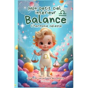 crema, elise Mon petit ciel intérieur Balance "l'harmonie céleste": Livre de naissance astrologique pour les bébés diplomates et délicats (Collection des enfants du Cosmaîa) crema, elise Mon petit ciel intérieur Balance "l'harmonie céleste": Livre de naissance astrologique pour les bébés diplomates et délicats (Collection des enfants du Cosmaîa)