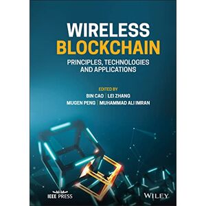 Wiley-IEEE Press Wireless Blockchain: Principles, Technologies and Applications (IEEE Press) Wiley-IEEE Press Wireless Blockchain: Principles, Technologies and Applications (IEEE Press)