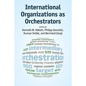 Abbott, Kenneth W. International Organizations as Orchestrators: Deterministic Models in Discrete Time Abbott, Kenneth W. International Organizations as Orchestrators: Deterministic Models in Discrete Time