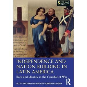 Scott Independence and Nation-Building in Latin America: Race and Identity in the Crucible of War (Seminar Studies) Scott Independence and Nation-Building in Latin America: Race and Identity in the Crucible of War (Seminar Studies)