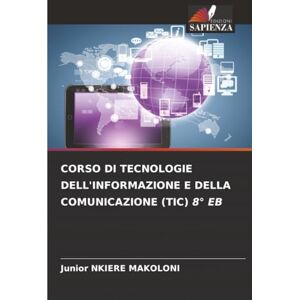 NKIERE MAKOLONI, Junior CORSO DI TECNOLOGIE DELL'INFORMAZIONE E DELLA COMUNICAZIONE (TIC) 8° EB NKIERE MAKOLONI, Junior CORSO DI TECNOLOGIE DELL'INFORMAZIONE E DELLA COMUNICAZIONE (TIC) 8° EB