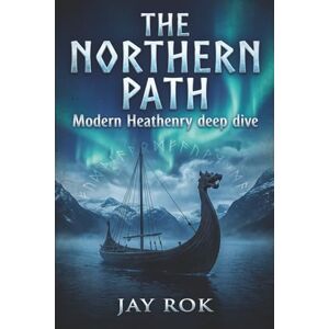 Rok, Jay The Northern Path Modern Heathenry Deep Dive (The Modern Pagan's Library) Rok, Jay The Northern Path Modern Heathenry Deep Dive (The Modern Pagan's Library)
