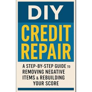 Aswani, Dinesh DIY Credit Repair: A Step-by-Step Guide to Removing Negative Items & Rebuilding Your Score: Unlock Better Loans, Higher Limits, and a Brighter Financial Future — Starting Today Aswani, Dinesh DIY Credit Repair: A Step-by-Step Guide to Removing Negative Items & Rebuilding Your Score: Unlock Better Loans, Higher Limits, and a Brighter Financial Future — Starting Today