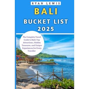 Lewis, Ryan Bali Bucket List 2025: The Complete Travel Guide to Bali’s Top Attractions, Hidden Treasures, and Unique Experiences for Every Traveller Lewis, Ryan Bali Bucket List 2025: The Complete Travel Guide to Bali’s Top Attractions, Hidden Treasures, and Unique Experiences for Every Traveller