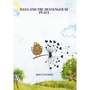 Tavakoli, Mona Dana and the Messenger of Peace: English Edition (Dana: English) Tavakoli, Mona Dana and the Messenger of Peace: English Edition (Dana: English)