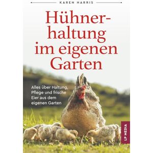 Harris, Karen Hühnerhaltung Im Eigenen Garten: Alles über Haltung, Pflege und Frische Eier Aus Dem Eigenen Garten Harris, Karen Hühnerhaltung Im Eigenen Garten: Alles über Haltung, Pflege und Frische Eier Aus Dem Eigenen Garten