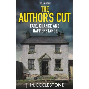ECCLESTONE, Mr JAMES MARK The Author's Cut: Volume One of Fate Chance and Happenstance ECCLESTONE, Mr JAMES MARK The Author's Cut: Volume One of Fate Chance and Happenstance