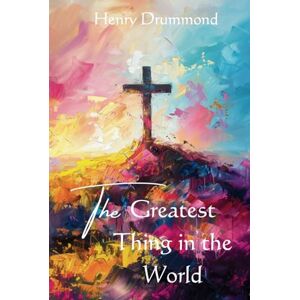 Drummond, Henry The Greatest Thing in the World Drummond, Henry The Greatest Thing in the World