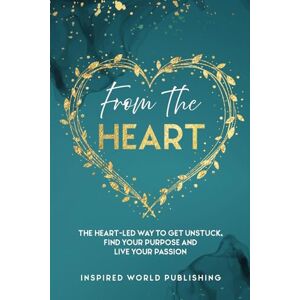 Menzies, Alvina From The Heart: The heart-led way to get unstuck, find your purpose and live your passion Menzies, Alvina From The Heart: The heart-led way to get unstuck, find your purpose and live your passion