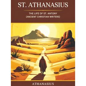 Athanasius St. : The Life of St. Antony (Ancient Christian Writers) Athanasius St. : The Life of St. Antony (Ancient Christian Writers)