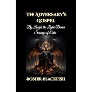 Blackfish, Bosher The Adversary’s Gospel: By Lucifer the Light-Bearer, Scourge of Eden Blackfish, Bosher The Adversary’s Gospel: By Lucifer the Light-Bearer, Scourge of Eden