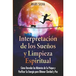 Silva Interpretación de los sueños y limpieza espiritual: Cómo desvelar los misterios de su psique y purificar su energía para obtener claridad y paz (Habilidades espirituales) Silva Interpretación de los sueños y limpieza espiritual: Cómo desvelar los misterios de su psique y purificar su energía para obtener claridad y paz (Habilidades espirituales)
