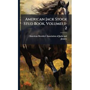 United American Jack Stock Stud Book, Volumes 1-2 United American Jack Stock Stud Book, Volumes 1-2